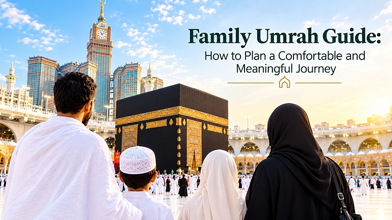 Family Umrah Guide How To Plan A Comfortable Journey Family Umrah Guide How To Plan A Comfortable Journey