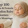 Top 100 Male & Female Muslim Baby Names with Meanings