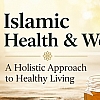 Islamic Health & Wellbeing: A Holistic Approach to Healthy Living